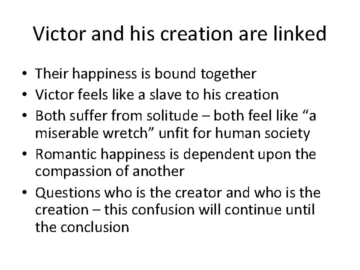 Victor and his creation are linked • Their happiness is bound together • Victor