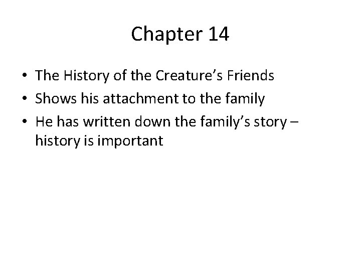 Chapter 14 • The History of the Creature’s Friends • Shows his attachment to