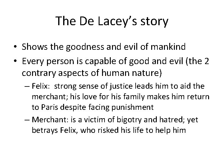 The De Lacey’s story • Shows the goodness and evil of mankind • Every