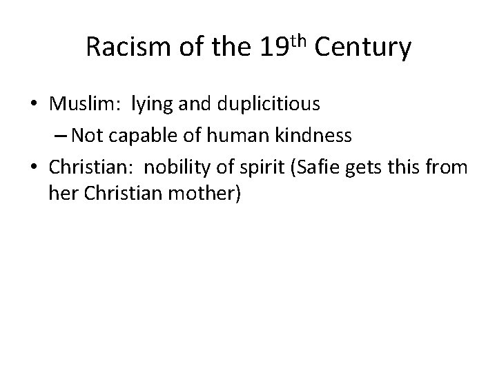 Racism of the 19 th Century • Muslim: lying and duplicitious – Not capable