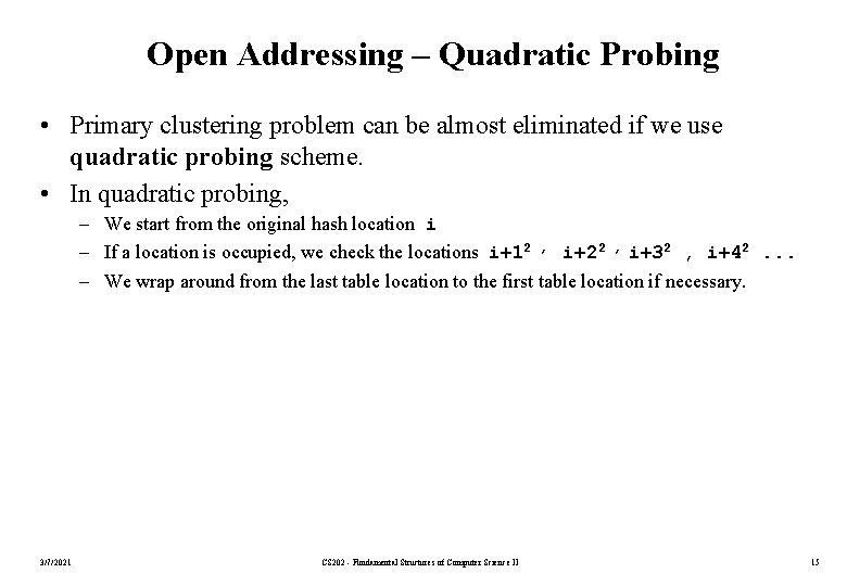 Open Addressing – Quadratic Probing • Primary clustering problem can be almost eliminated if