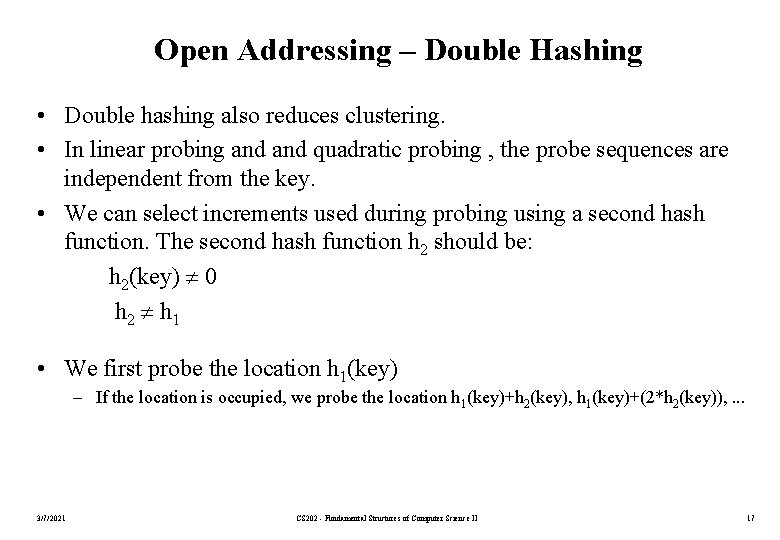 Open Addressing – Double Hashing • Double hashing also reduces clustering. • In linear