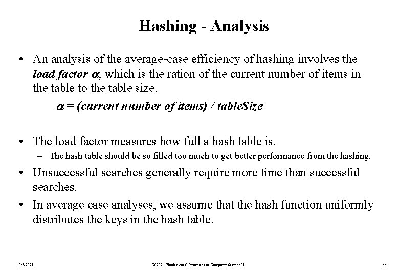 Hashing - Analysis • An analysis of the average-case efficiency of hashing involves the