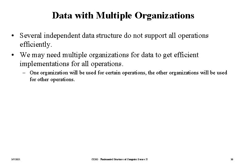 Data with Multiple Organizations • Several independent data structure do not support all operations