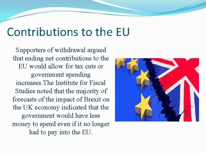 Contributions to the EU Supporters of withdrawal argued that ending net contributions to the