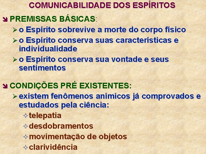 COMUNICABILIDADE DOS ESPÍRITOS î PREMISSAS BÁSICAS: Ø o Espírito sobrevive a morte do corpo