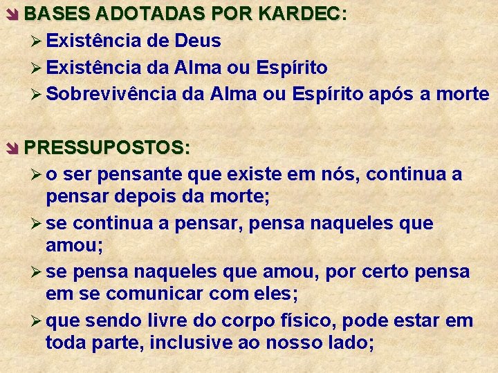 î BASES ADOTADAS POR KARDEC: KARDEC Ø Existência de Deus Ø Existência da Alma