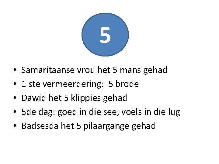 5 • • • Samaritaanse vrou het 5 mans gehad 1 ste vermeerdering: 5