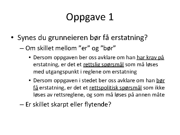 Oppgave 1 • Synes du grunneieren bør få erstatning? – Om skillet mellom ”er”