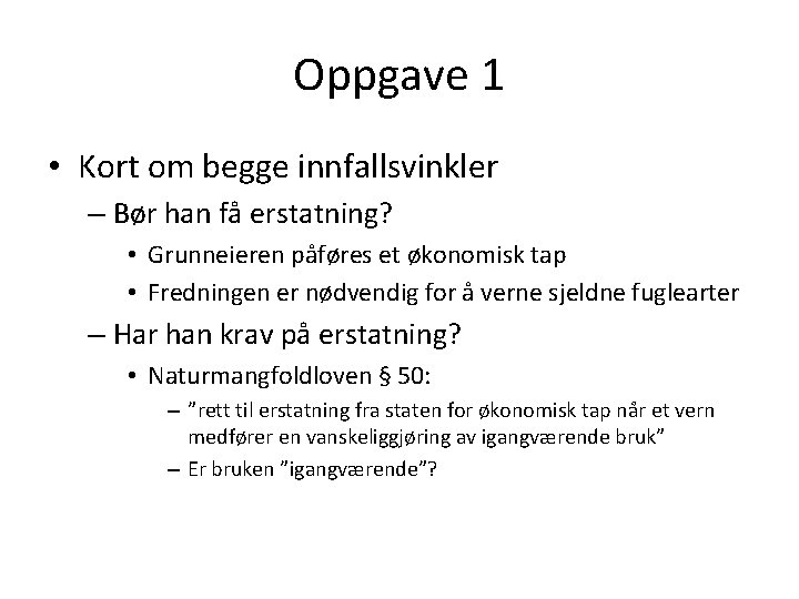 Oppgave 1 • Kort om begge innfallsvinkler – Bør han få erstatning? • Grunneieren