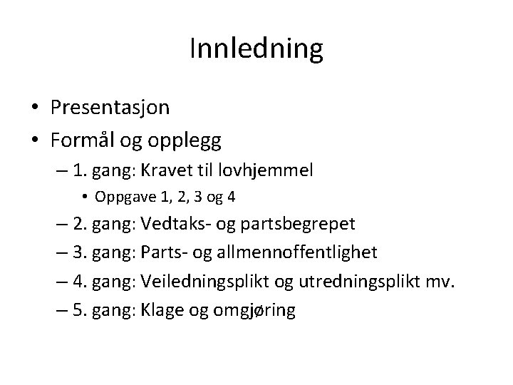 Innledning • Presentasjon • Formål og opplegg – 1. gang: Kravet til lovhjemmel •