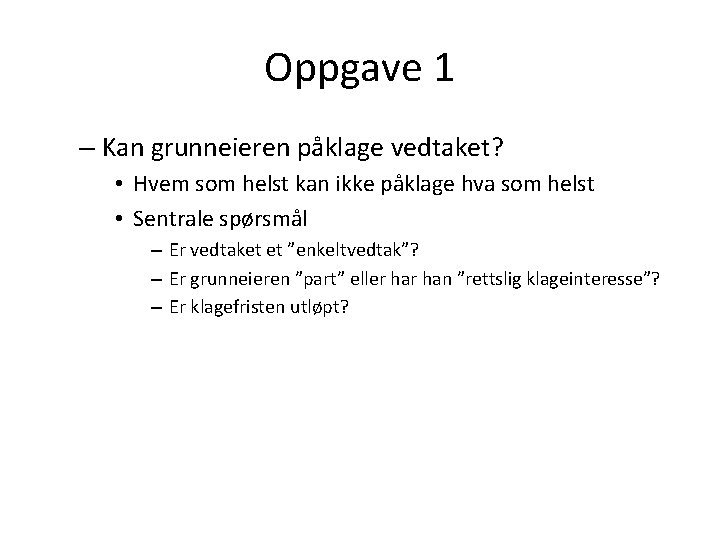 Oppgave 1 – Kan grunneieren påklage vedtaket? • Hvem som helst kan ikke påklage