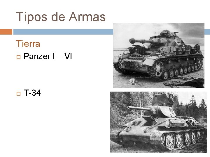 Tipos de Armas Tierra Panzer I – VI T-34 