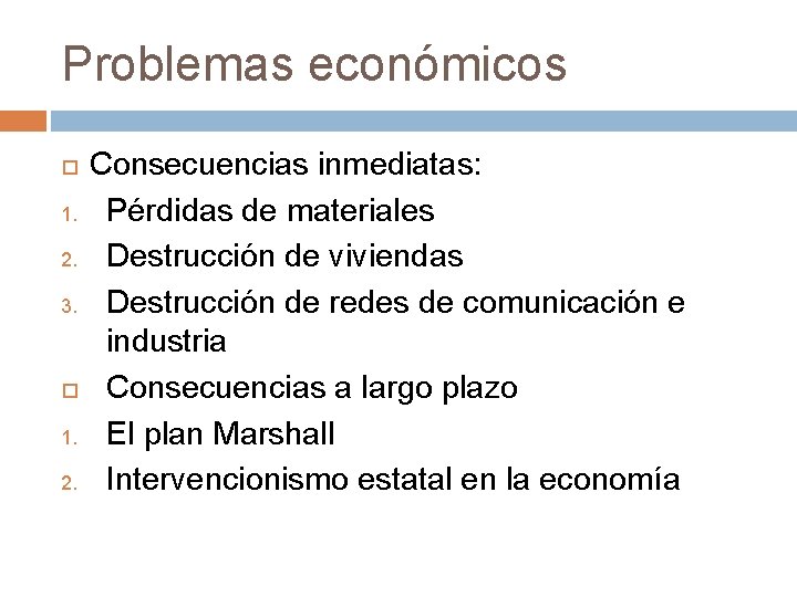 Problemas económicos 1. 2. 3. 1. 2. Consecuencias inmediatas: Pérdidas de materiales Destrucción de