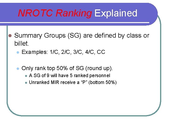 NROTC Ranking Explained l Summary Groups (SG) are defined by class or billet. l