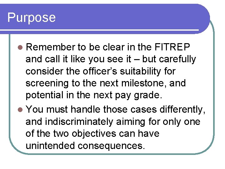 Purpose l Remember to be clear in the FITREP and call it like you