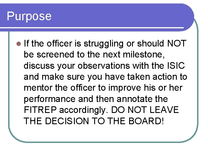 Purpose l If the officer is struggling or should NOT be screened to the
