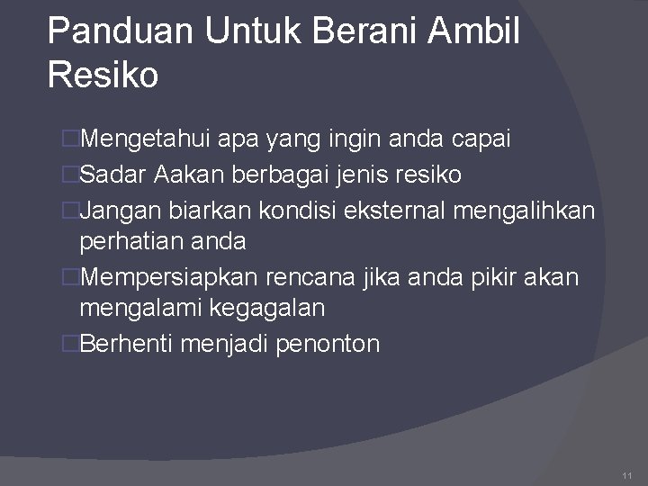 Panduan Untuk Berani Ambil Resiko �Mengetahui apa yang ingin anda capai �Sadar Aakan berbagai