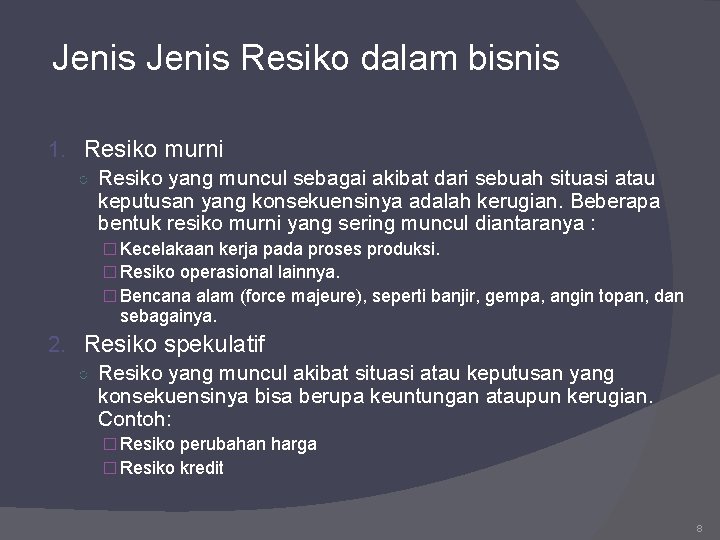 Jenis Resiko dalam bisnis 1. Resiko murni ○ Resiko yang muncul sebagai akibat dari