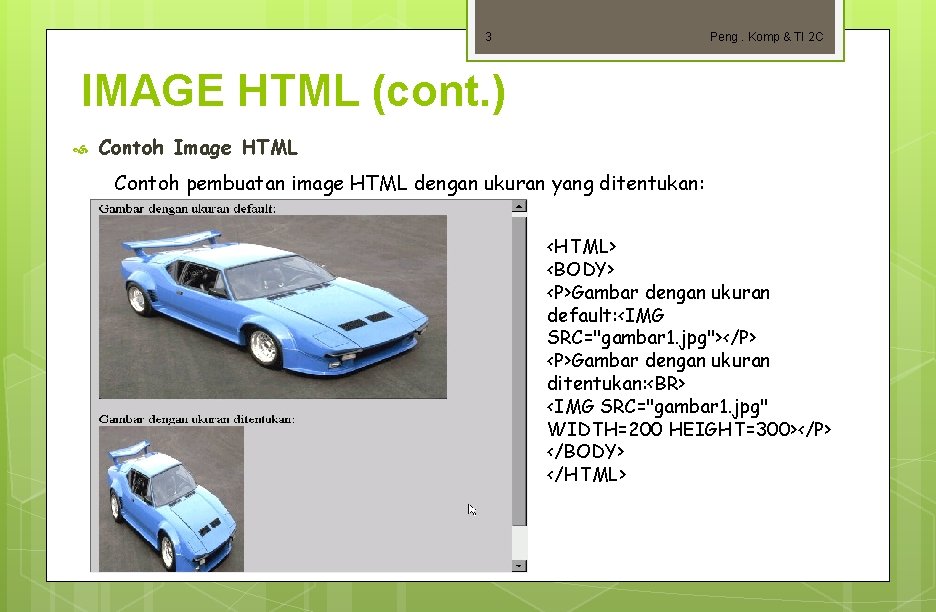 3 Peng. Komp & TI 2 C IMAGE HTML (cont. ) Contoh Image HTML