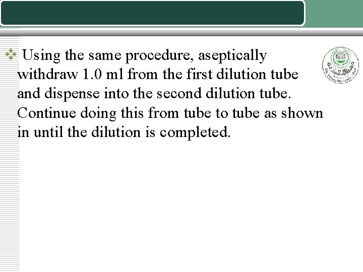 v Using the same procedure, aseptically withdraw 1. 0 ml from the first dilution