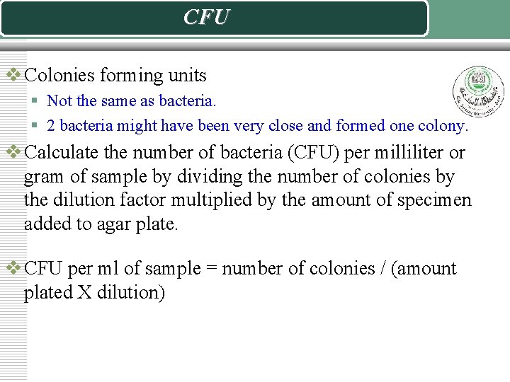 CFU v Colonies forming units § Not the same as bacteria. § 2 bacteria