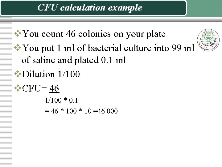 CFU calculation example v. You count 46 colonies on your plate v. You put