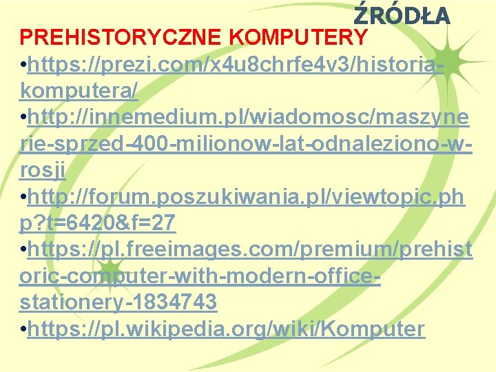 ŹRÓDŁA PREHISTORYCZNE KOMPUTERY • https: //prezi. com/x 4 u 8 chrfe 4 v 3/historiakomputera/