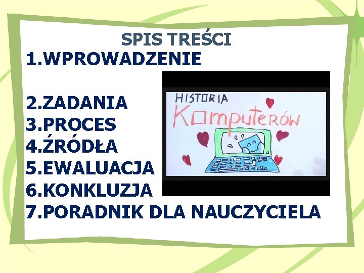 SPIS TREŚCI 1. WPROWADZENIE 2. ZADANIA 3. PROCES 4. ŹRÓDŁA 5. EWALUACJA 6. KONKLUZJA