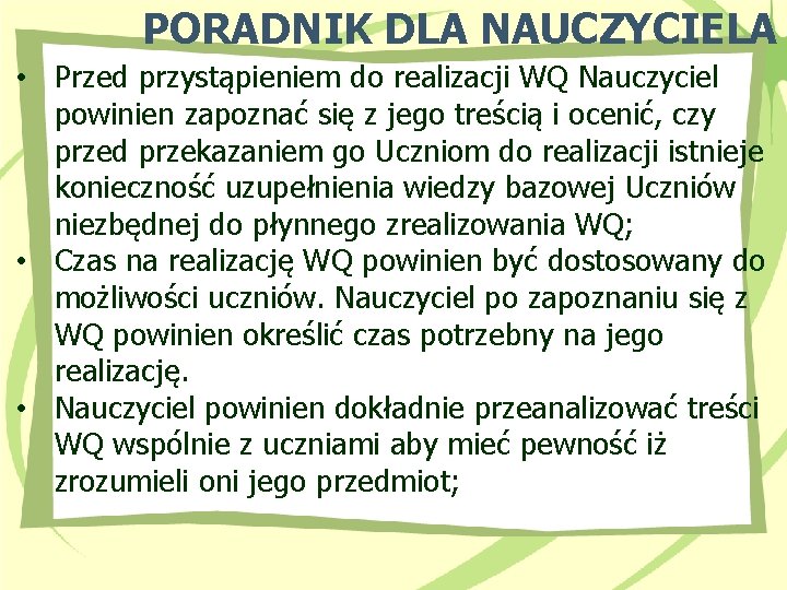 PORADNIK DLA NAUCZYCIELA • Przed przystąpieniem do realizacji WQ Nauczyciel powinien zapoznać się z