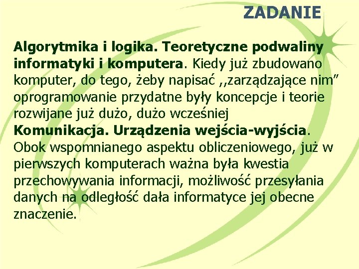 ZADANIE Algorytmika i logika. Teoretyczne podwaliny informatyki i komputera. Kiedy już zbudowano komputer, do