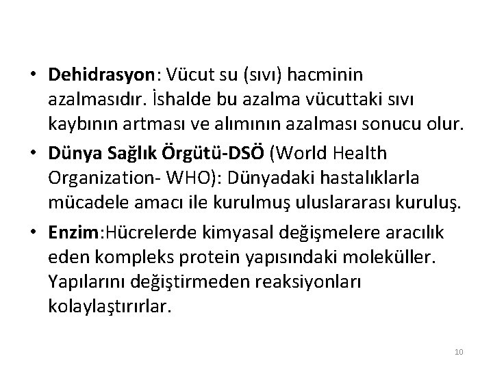  • Dehidrasyon: Vücut su (sıvı) hacminin azalmasıdır. İshalde bu azalma vücuttaki sıvı kaybının