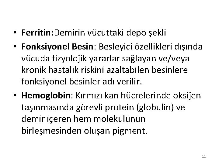  • Ferritin: Demirin vücuttaki depo şekli • Fonksiyonel Besin: Besleyici özellikleri dışında vücuda