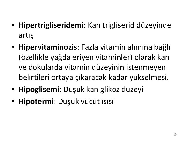  • Hipertrigliseridemi: Kan trigliserid düzeyinde artış • Hipervitaminozis: Fazla vitamin alımına bağlı (özellikle