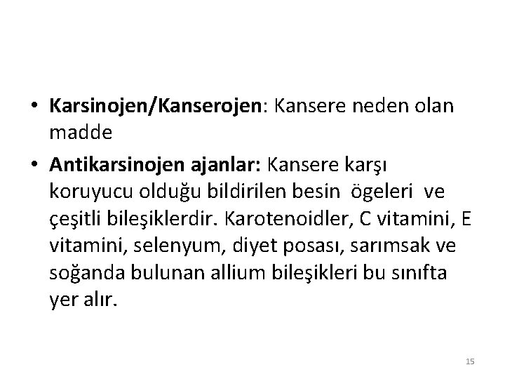  • Karsinojen/Kanserojen: Kansere neden olan madde • Antikarsinojen ajanlar: Kansere karşı koruyucu olduğu