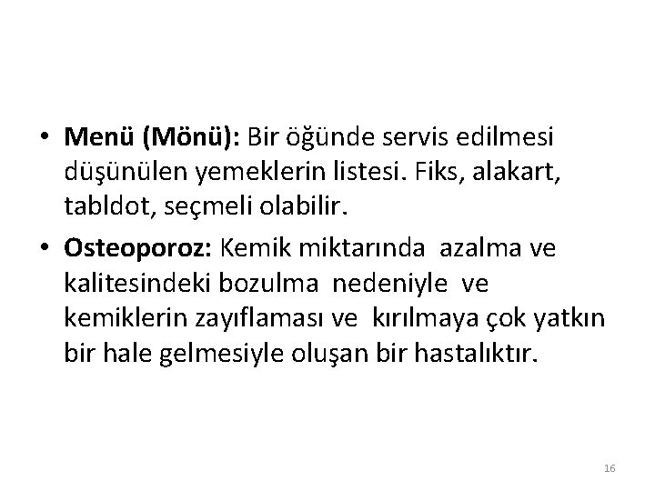  • Menü (Mönü): Bir öğünde servis edilmesi düşünülen yemeklerin listesi. Fiks, alakart, tabldot,