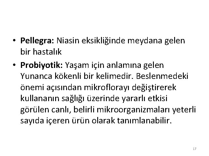  • Pellegra: Niasin eksikliğinde meydana gelen bir hastalık • Probiyotik: Yaşam için anlamına