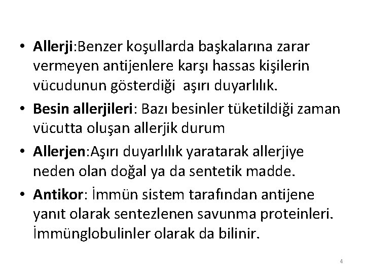  • Allerji: Benzer koşullarda başkalarına zarar vermeyen antijenlere karşı hassas kişilerin vücudunun gösterdiği