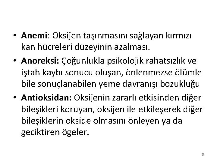  • Anemi: Oksijen taşınmasını sağlayan kırmızı kan hücreleri düzeyinin azalması. • Anoreksi: Çoğunlukla