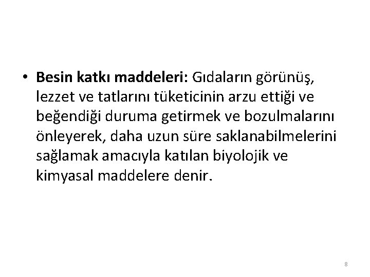  • Besin katkı maddeleri: Gıdaların görünüş, lezzet ve tatlarını tüketicinin arzu ettiği ve