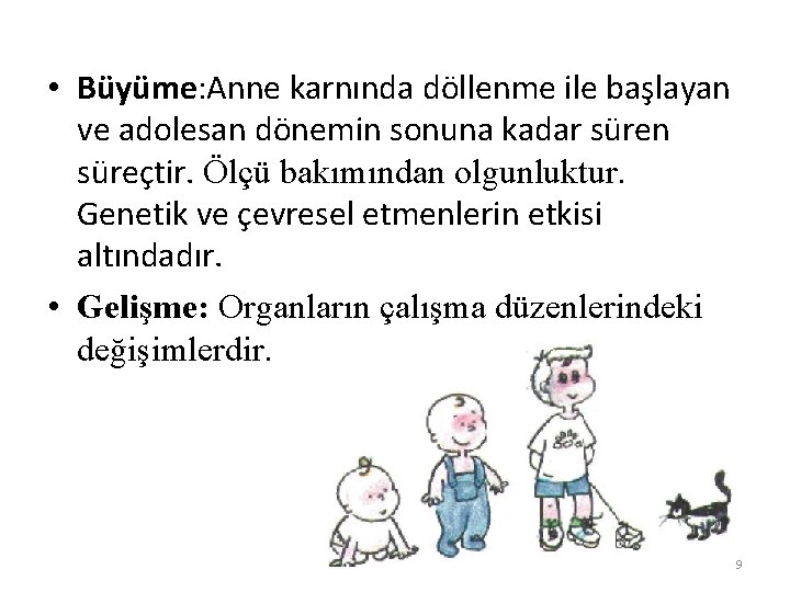  • Büyüme: Anne karnında döllenme ile başlayan ve adolesan dönemin sonuna kadar süren