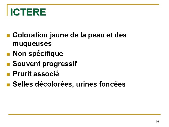 ICTERE n n n Coloration jaune de la peau et des muqueuses Non spécifique