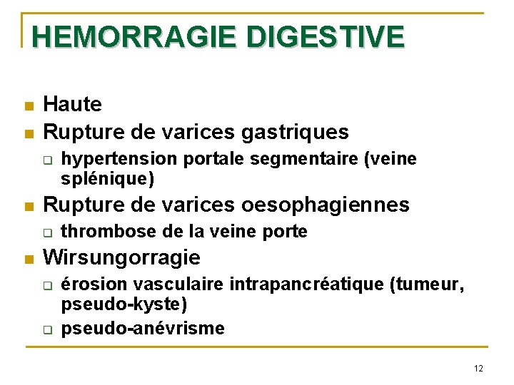 HEMORRAGIE DIGESTIVE n n Haute Rupture de varices gastriques q n Rupture de varices