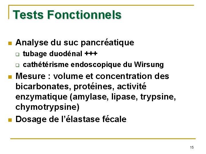 Tests Fonctionnels n Analyse du suc pancréatique q q n n tubage duodénal +++