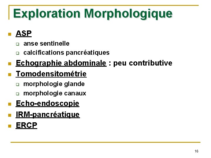 Exploration Morphologique n ASP q q n n Echographie abdominale : peu contributive Tomodensitométrie