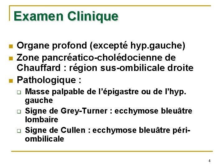 Examen Clinique n n n Organe profond (excepté hyp. gauche) Zone pancréatico-cholédocienne de Chauffard