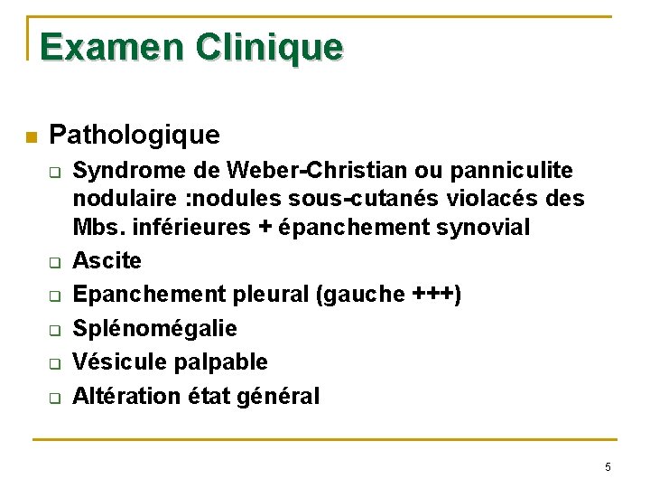 Examen Clinique n Pathologique q q q Syndrome de Weber-Christian ou panniculite nodulaire :