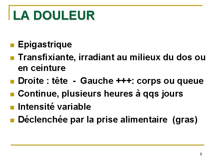LA DOULEUR n n n Epigastrique Transfixiante, irradiant au milieux du dos ou en