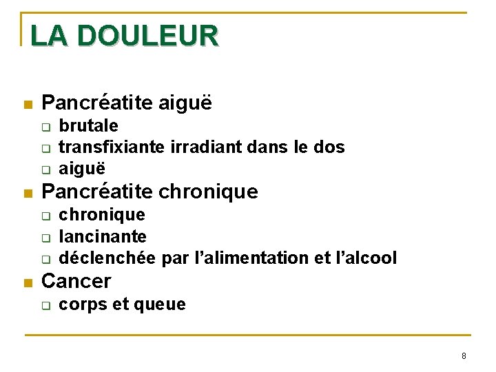 LA DOULEUR n Pancréatite aiguë q q q n Pancréatite chronique q q q