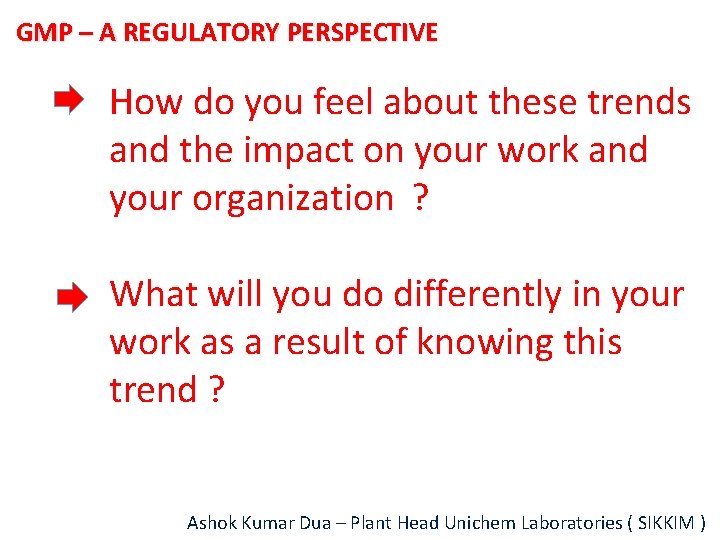 GMP – A REGULATORY PERSPECTIVE How do you feel about these trends and the